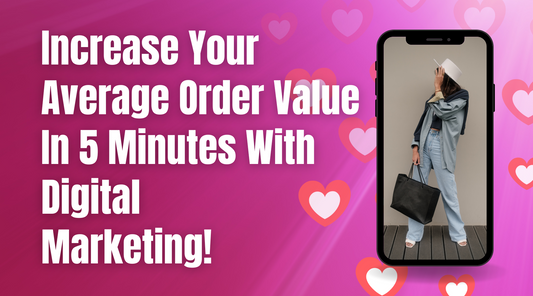 Three ways to increase your boutique's average order value with digital marketing techniques
